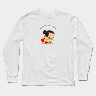 Bring on the future! Long Sleeve T-Shirt